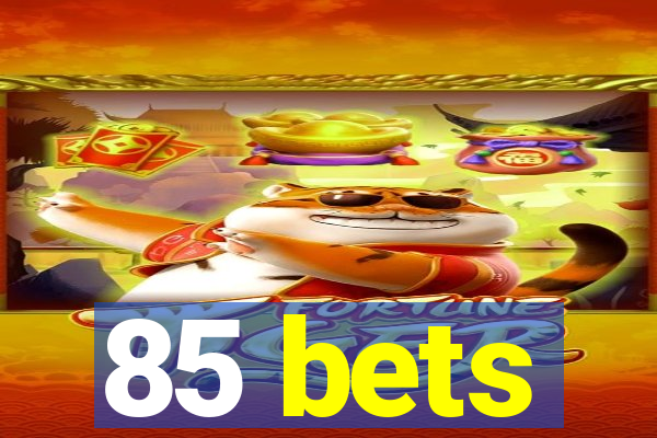 85 bets